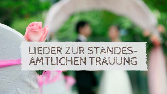 Lieder zur standesamtlichen Trauung